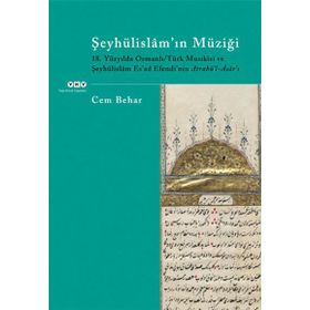 ŞEYHÜLİSLAM'IN MÜZİĞİ 18.YÜZYILDA OSMANLI/TÜRK MUSIKİSİ VE ŞEYHÜLİSLÂM ESAD EFENDININ ATRABÜL-ÂSÂRI - CEM BEHAR