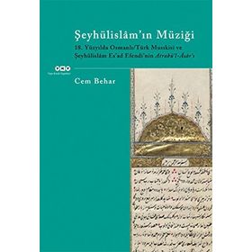 ŞEYHÜLİSLAM'IN MÜZİĞİ 18.YÜZYILDA OSMANLI/TÜRK MUSIKİSİ VE ŞEYHÜLİSLÂM ESAD EFENDININ ATRABÜL-ÂSÂRI - CEM BEHAR