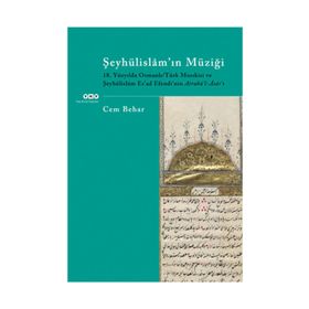 ŞEYHÜLİSLAM'IN MÜZİĞİ 18.YÜZYILDA OSMANLI/TÜRK MUSIKİSİ VE ŞEYHÜLİSLÂM ESAD EFENDININ ATRABÜL-ÂSÂRI - CEM BEHAR