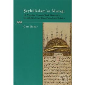 ŞEYHÜLİSLAM'IN MÜZİĞİ 18.YÜZYILDA OSMANLI/TÜRK MUSIKİSİ VE ŞEYHÜLİSLÂM ESAD EFENDININ ATRABÜL-ÂSÂRI - CEM BEHAR