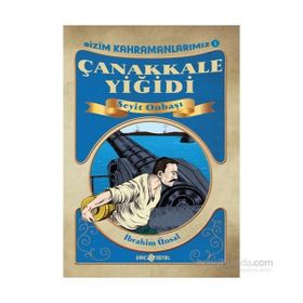 Seyit Onbaşı Çanakkale Yiğidi - İbrahim Ünsal Uçar