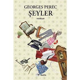 ŞEYLER ALTMIŞLI YILLARIN BIR HIKAYESI - GEORGES PEREC
