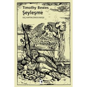 ŞEYLEŞME GEÇ KAPITALIZMDE ENDİŞE - TIMOTHY BEWES
