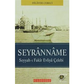 SEYRANNAME SEYYAH-I FAKIR EVLIYA ÇELEBİ - DILAVER CEBECI