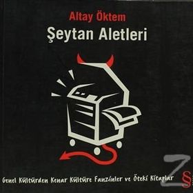 ŞEYTAN ALETLERI GENEL KÜLTÜRDEN KENAR KÜLTÜRE FANZINLER VE ÖTEKİ KITAPLAR - ALTAY ÖKTEM