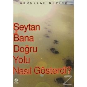 ŞEYTAN BANA DOĞRU YOLU NASIL GÖSTERDİ? - ABDULLAH SEVİNÇ