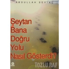 ŞEYTAN BANA DOĞRU YOLU NASIL GÖSTERDİ? - ABDULLAH SEVİNÇ