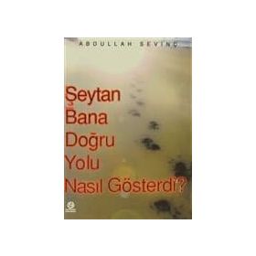 ŞEYTAN BANA DOĞRU YOLU NASIL GÖSTERDİ? - ABDULLAH SEVİNÇ