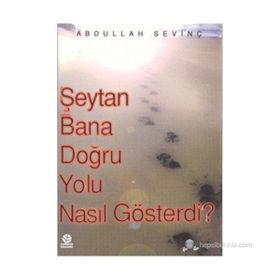 ŞEYTAN BANA DOĞRU YOLU NASIL GÖSTERDİ? - ABDULLAH SEVİNÇ