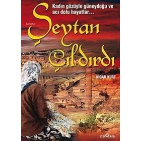 ŞEYTAN ÇILDIRDI (KADIN GÖZÜYLE GÜNEYDOĞU VE ACI DOLU HAYATLAR) - NIGAR KURT