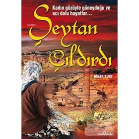 ŞEYTAN ÇILDIRDI (KADIN GÖZÜYLE GÜNEYDOĞU VE ACI DOLU HAYATLAR) - NIGAR KURT