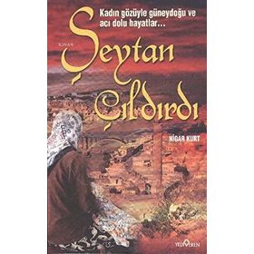ŞEYTAN ÇILDIRDI (KADIN GÖZÜYLE GÜNEYDOĞU VE ACI DOLU HAYATLAR) - NIGAR KURT