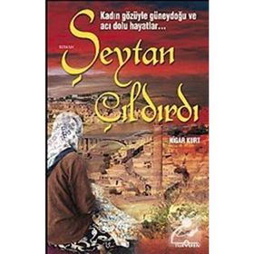 ŞEYTAN ÇILDIRDI (KADIN GÖZÜYLE GÜNEYDOĞU VE ACI DOLU HAYATLAR) - NIGAR KURT