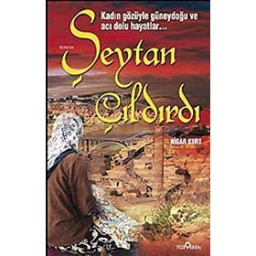 ŞEYTAN ÇILDIRDI (KADIN GÖZÜYLE GÜNEYDOĞU VE ACI DOLU HAYATLAR) - NIGAR KURT