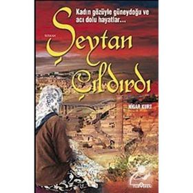 ŞEYTAN ÇILDIRDI (KADIN GÖZÜYLE GÜNEYDOĞU VE ACI DOLU HAYATLAR) - NIGAR KURT