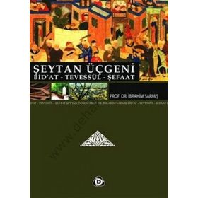 ŞEYTAN ÜÇGENİ BID'AT, TEVESSÜL, ŞEFAAT - İBRAHİM SARMIŞ