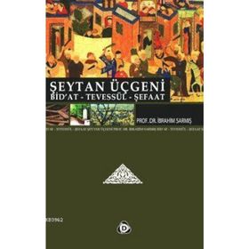 ŞEYTAN ÜÇGENİ BID'AT, TEVESSÜL, ŞEFAAT - İBRAHİM SARMIŞ