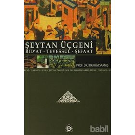 ŞEYTAN ÜÇGENİ BID'AT, TEVESSÜL, ŞEFAAT - İBRAHİM SARMIŞ
