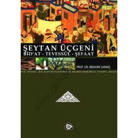 ŞEYTAN ÜÇGENİ BID'AT, TEVESSÜL, ŞEFAAT - İBRAHİM SARMIŞ