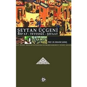 ŞEYTAN ÜÇGENİ BID'AT, TEVESSÜL, ŞEFAAT - İBRAHİM SARMIŞ