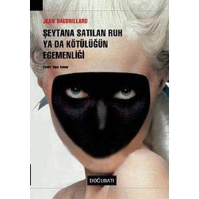 ŞEYTANA SATILAN RUH YA DA KÖTÜLÜĞÜN EGEMENLİĞİ - JEAN BAUDRILLARD
