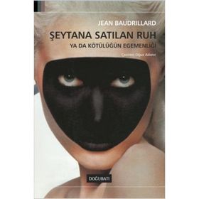 ŞEYTANA SATILAN RUH YA DA KÖTÜLÜĞÜN EGEMENLİĞİ - JEAN BAUDRILLARD