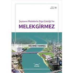 Şeytanın Meleklerle Zılgıt Çektiği Yer Melekgirmez - Mehmet Hameş