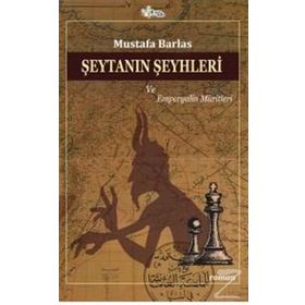 Şeytanın Şeyhleri Ve Emperyalin Müritleri - Mustafa Barlas