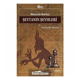 Şeytanın Şeyhleri Ve Emperyalin Müritleri - Mustafa Barlas