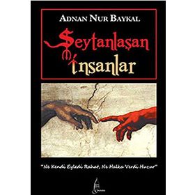 ŞEYTANLAŞAN İNSANLAR - ADNAN NUR BAYKAL