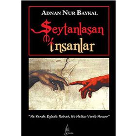 ŞEYTANLAŞAN İNSANLAR - ADNAN NUR BAYKAL