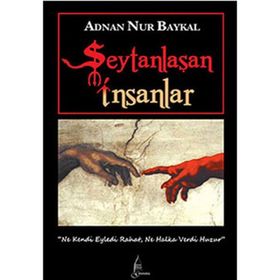 ŞEYTANLAŞAN İNSANLAR - ADNAN NUR BAYKAL
