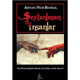 ŞEYTANLAŞAN İNSANLAR - ADNAN NUR BAYKAL