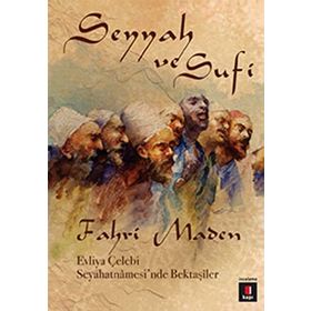 SEYYAH VE SUFI EVLIYA ÇELEBI SEYAHATNÂMESINDE BEKTAŞÎLER - FAHRI MADEN