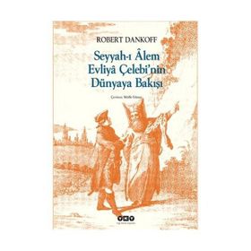 SEYYAHI ALEM EVLIYA ÇELEBİNİN DÜNYAYA BAKIŞI - ROBERT DANKOFF