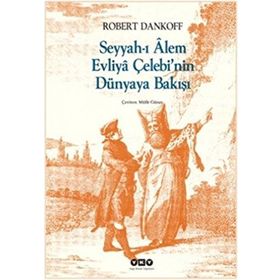 SEYYAHI ALEM EVLIYA ÇELEBİNİN DÜNYAYA BAKIŞI - ROBERT DANKOFF