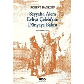 SEYYAHI ALEM EVLIYA ÇELEBİNİN DÜNYAYA BAKIŞI - ROBERT DANKOFF
