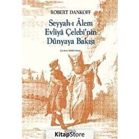 SEYYAHI ALEM EVLIYA ÇELEBİNİN DÜNYAYA BAKIŞI - ROBERT DANKOFF