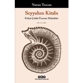 Seyyahın Kitabı - Evliya Çelebi Üzerine Makaleler - Nuran Tezcan