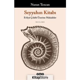 Seyyahın Kitabı - Evliya Çelebi Üzerine Makaleler - Nuran Tezcan