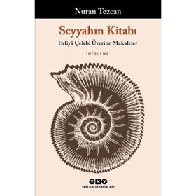 Seyyahın Kitabı - Evliya Çelebi Üzerine Makaleler - Nuran Tezcan