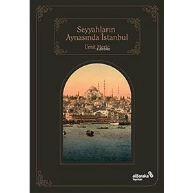 Seyyahların Aynasında İstanbul - Ümir Meriç - Albaraka Yayınları