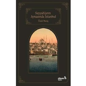 Seyyahların Aynasında İstanbul - Ümir Meriç - Albaraka Yayınları