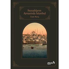 Seyyahların Aynasında İstanbul - Ümir Meriç - Albaraka Yayınları