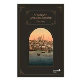 Seyyahların Aynasında İstanbul - Ümit Meriç
