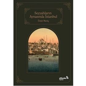 Seyyahların Aynasında İstanbul - Ümit Meriç