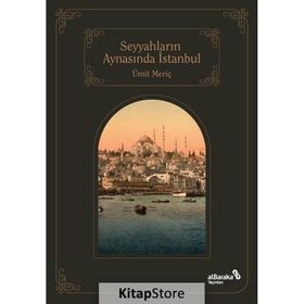 Seyyahların Aynasında İstanbul - Ümit Meriç