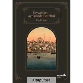 Seyyahların Aynasında İstanbul - Ümit Meriç