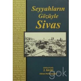 Seyyahların Gözüyle Sivas - Adnan Mahiroğulları