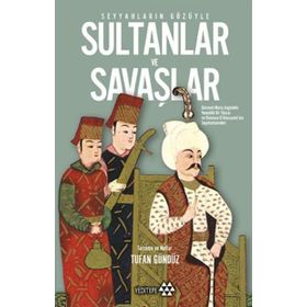SEYYAHLARIN GÖZÜYLE SULTANLAR VE SAVAŞLAR - GIOVANNI MARIA ANGIOLELLO;VINCENZO DALESSANDRI